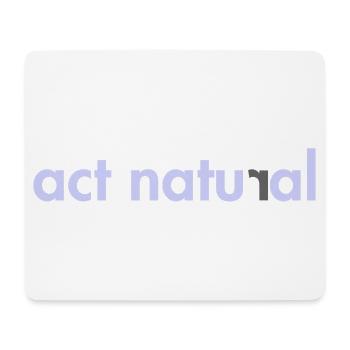 Act Natural - Mouse Pad (horizontal) - white - Front