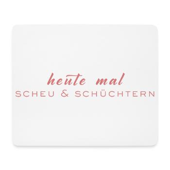 Heute mal scheu & schüchtern - Mousepad (Querformat) - Weiß - Vorne