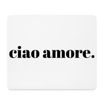 ciao amore | Italienisches Zitat Typografie Kunst - Mousepad (Querformat) - Weiß - Vorne