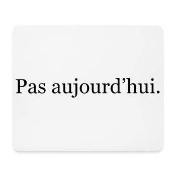 “Pas aujourd’hui” – humour minimaliste français - Tapis de souris (format paysage) - blanc - Devant