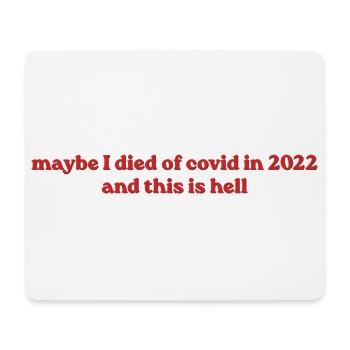 Maybe I Died Of Covid In 2022 - Mousepad (Querformat) - Weiß - Vorne