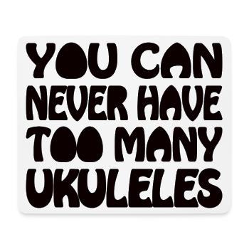 You can never have too many Ukuleles - Mousepad (Querformat) - Weiß - Vorne