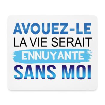 AVOUEZ-LE LA VIE SERAIT ENNUYANTE SANS MOI - Tapis de souris (format paysage) - blanc - Devant