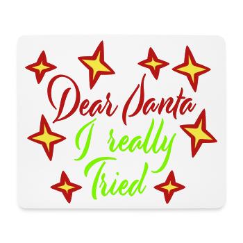 Dear Santa I Really Tried Christmas Humor Funny - Mouse Pad (horizontal) - white - Front