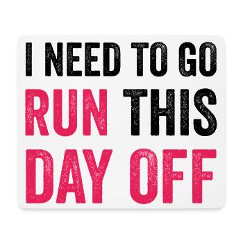 I Need To Go Run This Day Off - Mouse Pad (horizontal) - white - Front