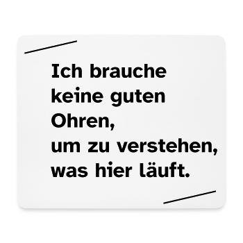 Ich brauche keine guten Ohren - Mousepad (Querformat) - Weiß - Vorne