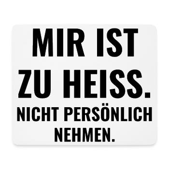 Mir ist zu heiß. Nicht persönlich nehmen. - Mousepad (Querformat) - Weiß - Vorne