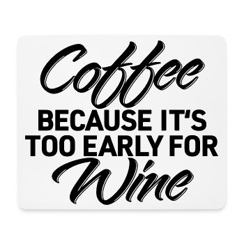 Coffee Because Too Early Wine Shirt - Mouse Pad (horizontal) - white - Front