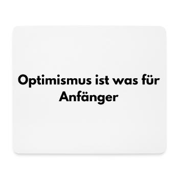 Optimism is for beginners – sarcastic saying - Mouse Pad (horizontal) - white - Front