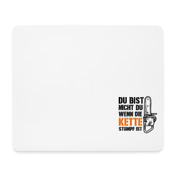 Du bist nicht du wenn die Kette stumpf ist, Holzfä - Mousepad (Querformat) - Weiß - Vorne
