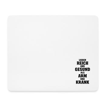 Lieber Reich und Gesund als Arm und Krank Spruch S - Mousepad (Querformat) - Weiß - Vorne