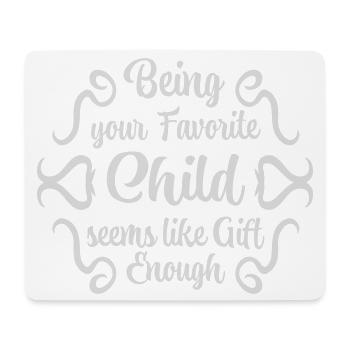 Being Your Favorite Child Seems Like Gift Enough - Mouse Pad (horizontal) - white - Front