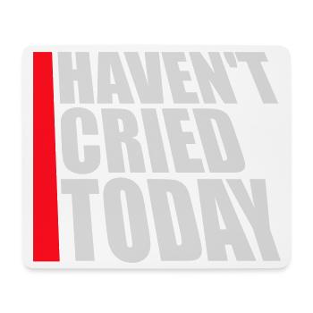 Haven't Cried Today Spruch Lustig Emotional Ironie - Mousepad (Querformat) - Weiß - Vorne