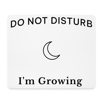 Do Not Disturb I'm Growing – Aesthetic Spruch - Mouse Pad (horizontal) - white - Front