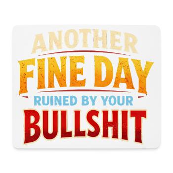 Another beautiful day, ruined by your crap - Mouse Pad (horizontal) - white - Front