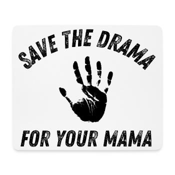 Save The Drama For Your Mama Sarcastic Funny - Mouse Pad (horizontal) - white - Front