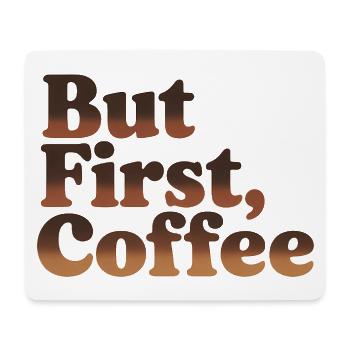 But First Coffee Humorous Coffee Quote - Mouse Pad (horizontal) - white - Front