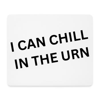 I can chill in the urn - Spruch - Mouse Pad (horizontal) - white - Front