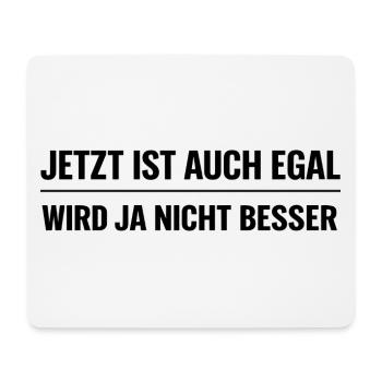 Jetzt ist auch egal – Wird ja nicht besser - Mousepad (Querformat) - Weiß - Vorne