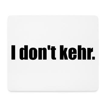 I don't kehr. - Mousepad (Querformat) - Weiß - Vorne