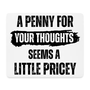 A Penny for Your Thoughts Seems A Little Pricey - Mouse Pad (horizontal) - white - Front