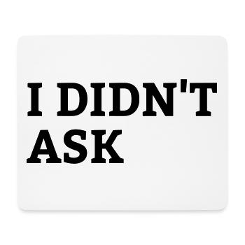 Lustiger Spruch I didn t ask - Mousepad (Querformat) - Weiß - Vorne