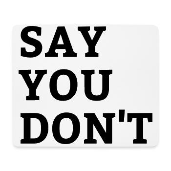 Cooler Spruch Say You don t - Mousepad (Querformat) - Weiß - Vorne