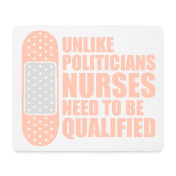 Unlike Politicians Nurses Need To Be Qualified - Mouse Pad (horizontal) - white - Front