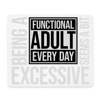 Being A Functional Adult Every Day Seems Excessive - Mouse Pad (horizontal) - white - Front