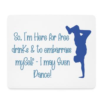 Here for Free Drinks and to Embarrass Myself (B1) - Mouse Pad (horizontal) - white - Front