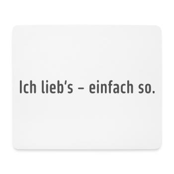 Ich lieb’s – einfach so. - Mousepad (Querformat) - Weiß - Vorne