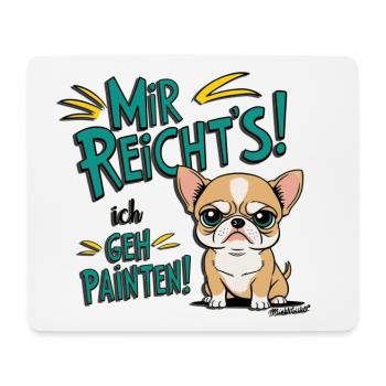 Mir reichts ich geh Painten - Grummel Chihuahua - Mousepad (Querformat) - Weiß - Vorne