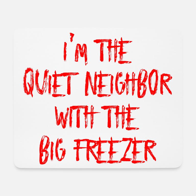 Im The Quiet Neighbor With The Big Freezer - Mousepad (Querformat) - Weiß