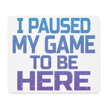 Ich habe mein Spiel, um hier zu sein, Gamer-Geschenk pausiert - Mousepad (Querformat) - Weiß - Vorne