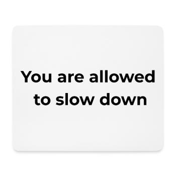 Mindful Reminder | You are allowed to slow down - Mouse Pad (horizontal) - white - Front
