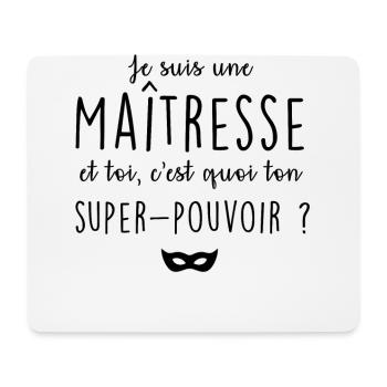 Je suis maîtresse, c'est quoi ton super-pouvoir ? - Tapis de souris (format paysage) - blanc - Devant