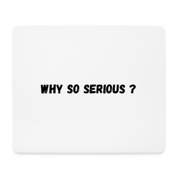 Warum so ernst? - Mousepad (Querformat) - Weiß - Vorne
