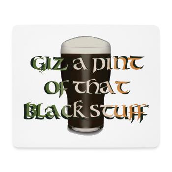Giz a pint of that black stuff, Irish stout beer - Mouse Pad (horizontal) - white - Front