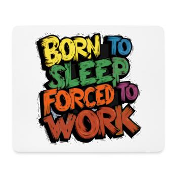 Born To Sleep, Forced To Work - Mouse Pad (horizontal) - white - Front