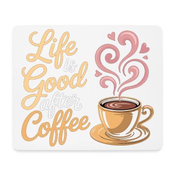 Life is Good After Coffee – Kaffee T-Shirt - Mousepad (Querformat) - Weiß - Vorne