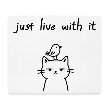 Just Live With It Lustiges Katzen Statement - Mousepad (Querformat) - Weiß - Vorne