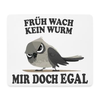 Früh wach kein Wurm mir doch egal lustig - Mousepad (Querformat) - Weiß - Vorne