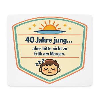 40 Jahre jung – Nicht früh am Morgen - Mousepad (Querformat) - Weiß - Vorne