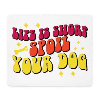 Das Leben ist kurz, verwöhnen Sie Ihren Hund - Mousepad (Querformat) - Weiß - Vorne