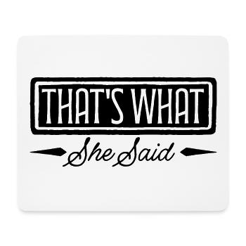 That s What She Said - Mouse Pad (horizontal) - white - Front