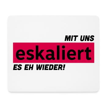 Mit uns eskaliert es eh wieder! - Mousepad (Querformat) - Weiß - Vorne
