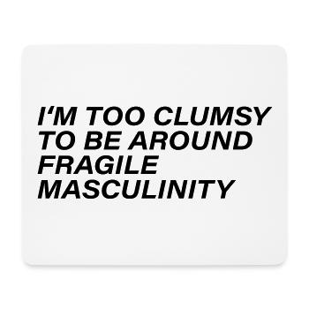 I m too clumsy to be around fragile masculinity - Mousepad (Querformat) - Weiß - Vorne