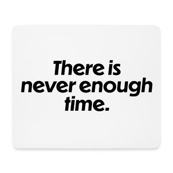 There is never enough time - Mouse Pad (horizontal) - white - Front