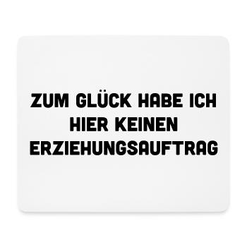 Zum Glück habe ich hier keinen Erziehungsauftrag - Mousepad (Querformat) - Weiß - Vorne