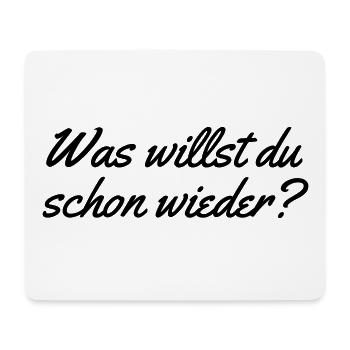 Was willst du schon wieder - Mousepad (Querformat) - Weiß - Vorne